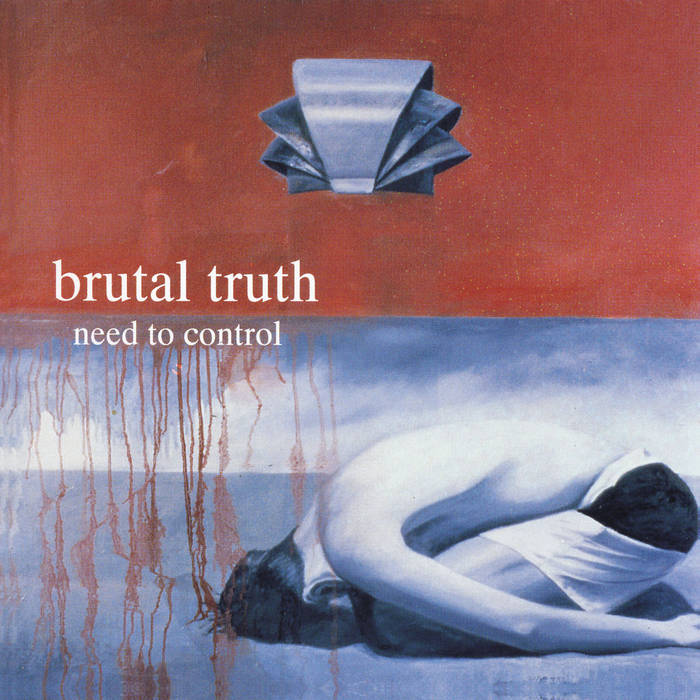Back to the Grindstone: Brutal Truth – Need to Control
